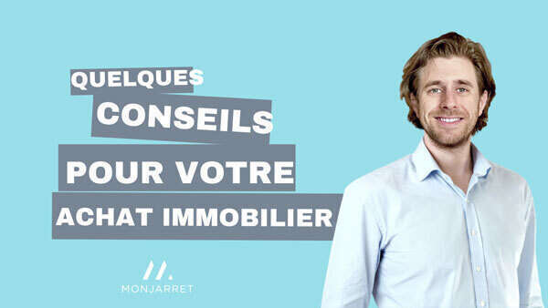 Etape 4 : Quelques conseils pour votre achat immobilier