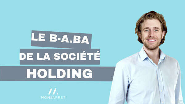 Quand, comment, pourquoi créer une holding ?