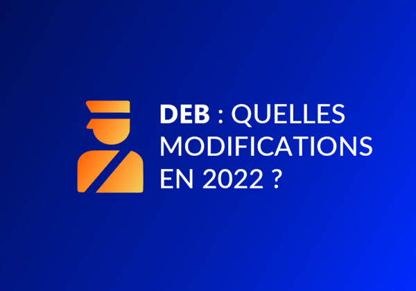 DEB : les modalités déclaratives évoluent à compter du 1er janv. 2022