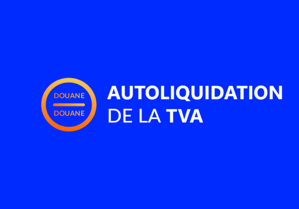 Généralisation de l’autoliquidation de la TVA à l’importation en 2022