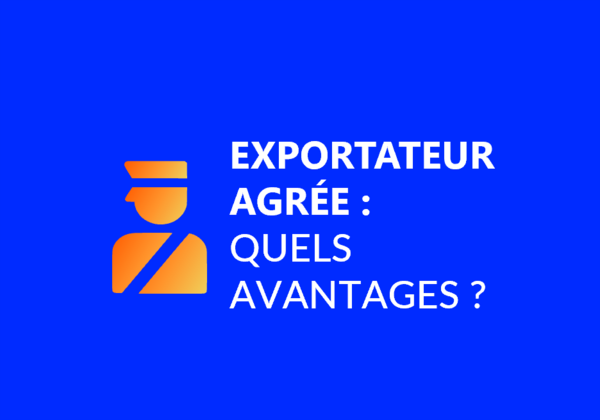Quels sont les avantages du statut d’exportateur agrée (EA) ? 