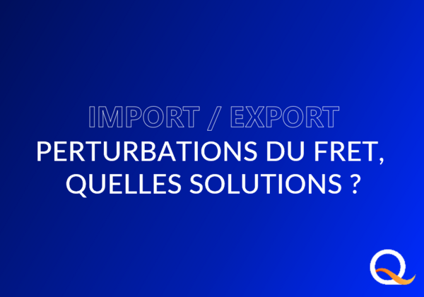 Import / export : Perturbations du fret, quelles solutions ?