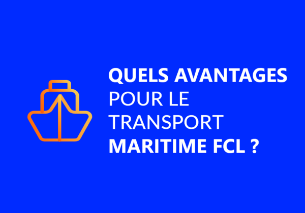 Quels sont les avantages du transport maritime FCL (conteneur complet) ?