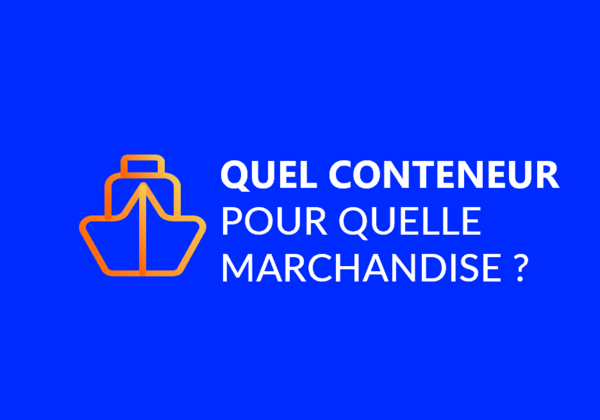 Fret Maritime : quel conteneur pour quelle marchandise ?