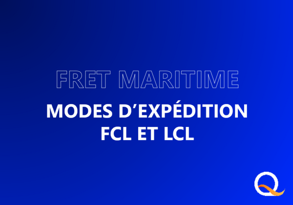 Fret Maritime : définition des modes d'expédition FCL et LCL