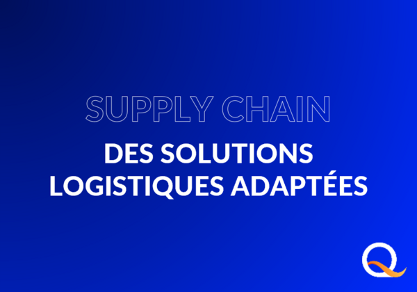 Supply Chain : des solutions logistiques adaptées