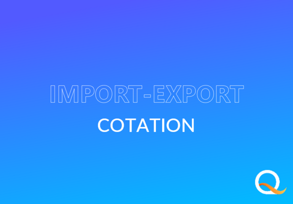 Cotation import/export : comment faire votre demande de devis à l'international ? 
