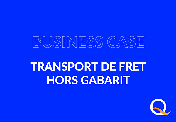 Business Case : transport de marchandises hors gabarit