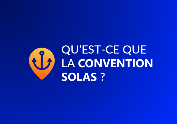 Qu’est-ce que la convention SOLAS ?