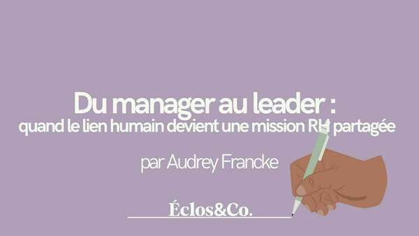 Du manager au leader : quand le lien humain devient une mission RH partagée
