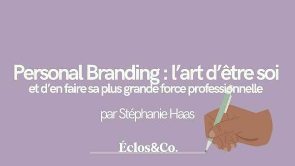 Personal Branding : l’art d’être soi (et d’en faire sa plus grande force professionnelle)