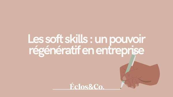 Les soft skills : un pouvoir régénératif en entreprise