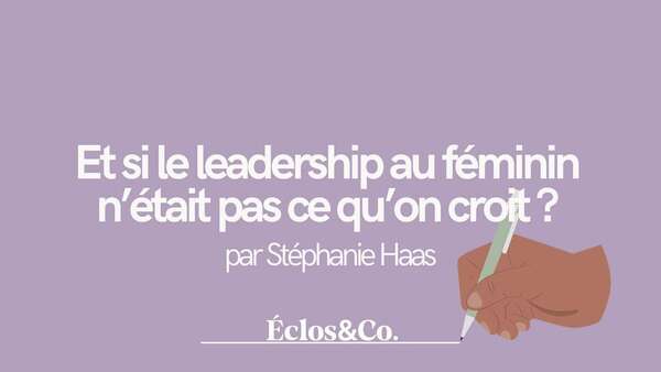 Et si le leadership au féminin n’était pas ce qu’on croit ?
