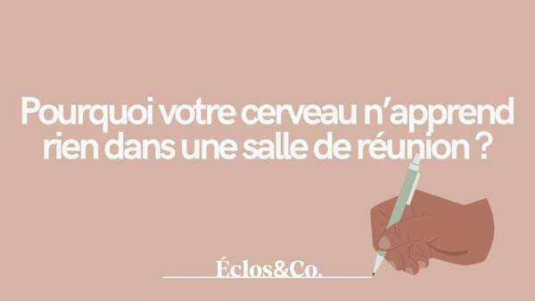 Pourquoi votre cerveau n'apprend rien dans une salle de réunion