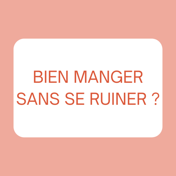 BIEN MANGER SANS SE RUINER ?
