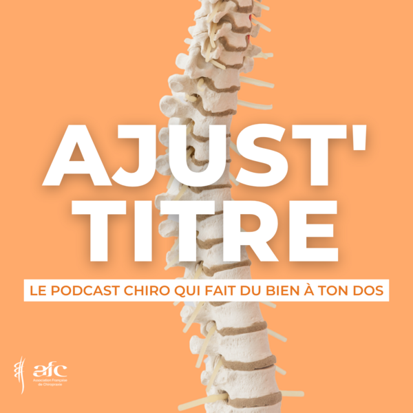  AJUST’TITRE : le podcast chiro qui fait du bien à ton dos !