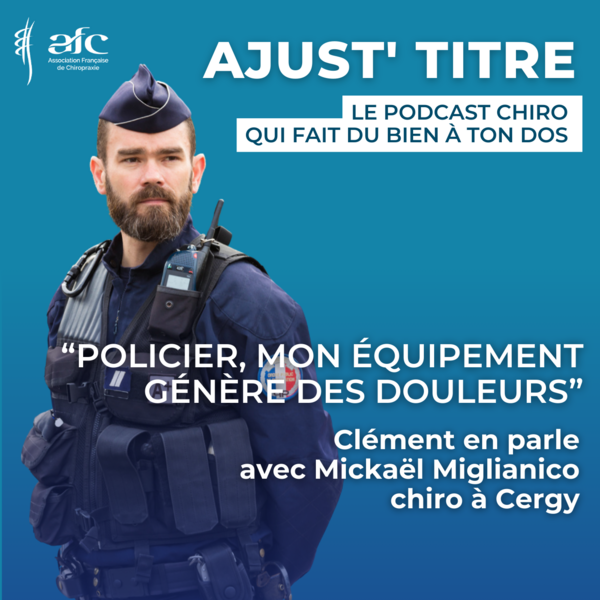 Ajust'Titre #10 "Policier, mon équipement génère des douleurs" 