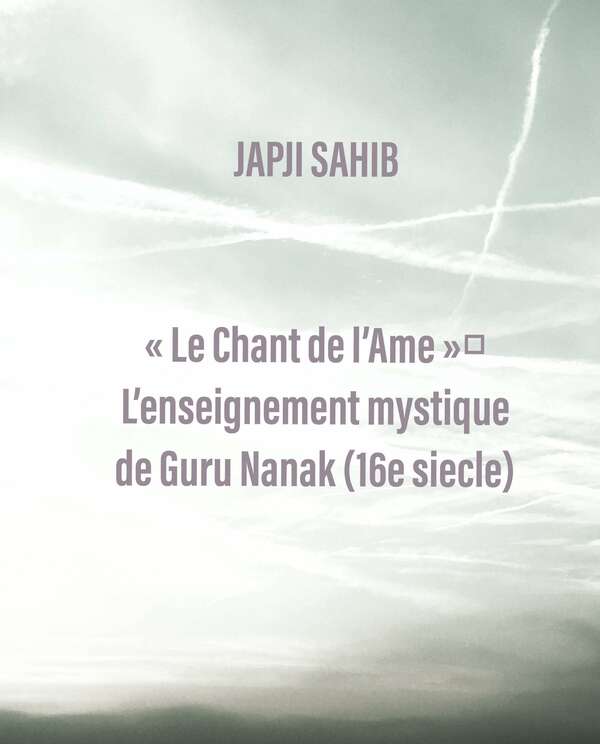 JAPJI « Le Chant de l’Âme »  L’enseignement mystique de Gurû Nânak (16e siècle)
