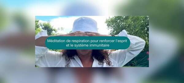 Méditation par la respiration  pour renforcer l'esprit et le système immunitaire 
