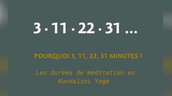 Durée des méditations et des kriyas en Kundalini Yoga — 3, 11, 22, 31 minutes : pourquoi ces durées précises ?