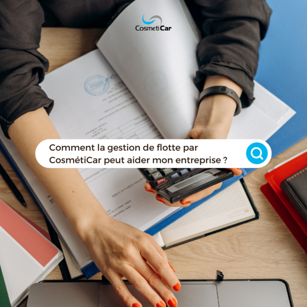 Comment le service de gestion de flotte de CosmétiCar peut aider votre entreprise à économiser de l'argent ?