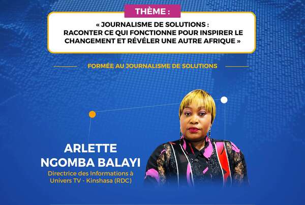Arlette Ngomba Balayi : quand le journalisme de solutions révèle les réponses locales qui transforment la RDC